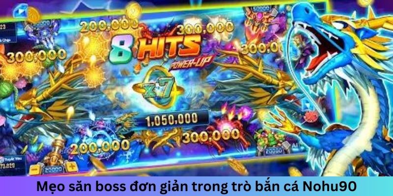 Mẹo săn boss đơn giản trong trò bắn cá Nohu90