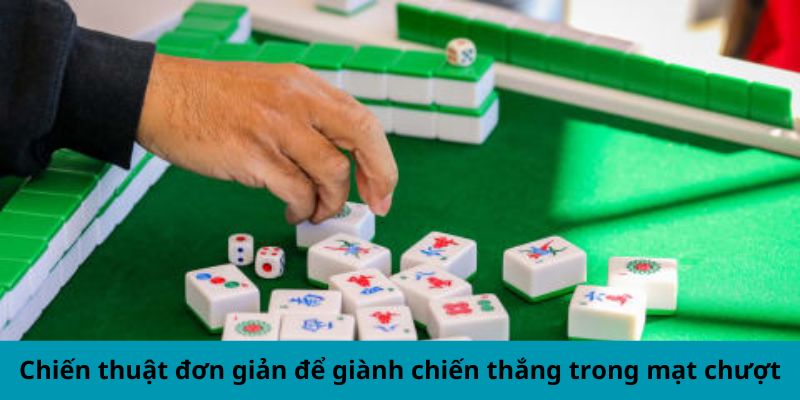 Chiến thuật đơn giản để giành chiến thắng trong mạt chược