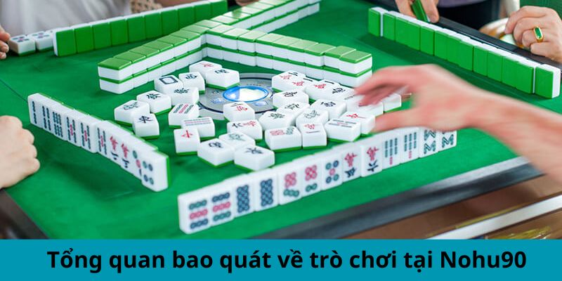 Tổng quan bao quát về trò chơi tại Nohu90