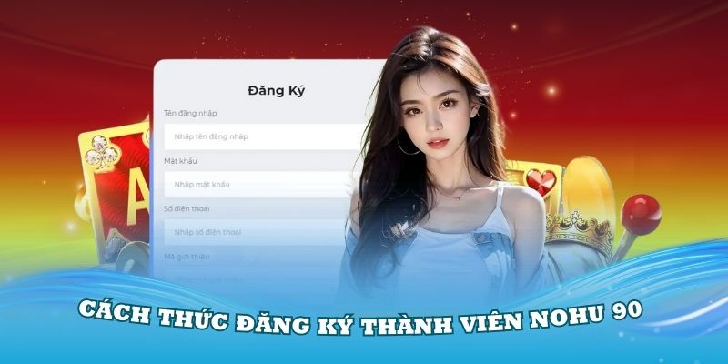 Về chúng tôi cách thức đăng ký thành viên Nohu 90