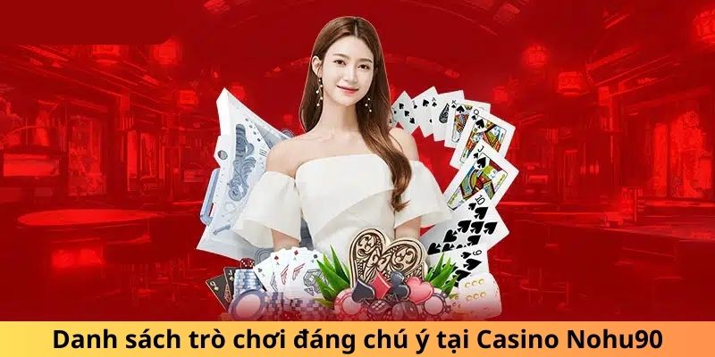 Danh sách trò chơi đáng chú ý tại Casino Nohu90