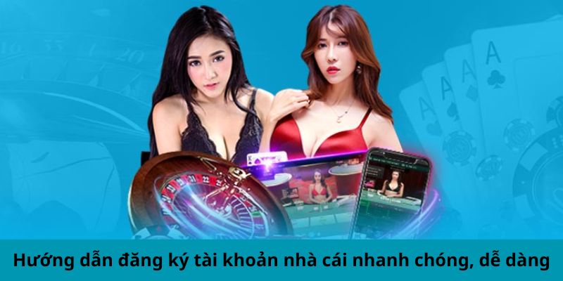 Hướng dẫn đăng ký tài khoản nhà cái nhanh chóng, dễ dàng