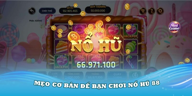 Những mẹo cơ bản để bạn chơi nổ hũ 88 hiệu quả hơn