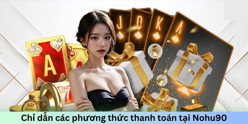 Chỉ dẫn các phương thức thanh toán tại Nohu90