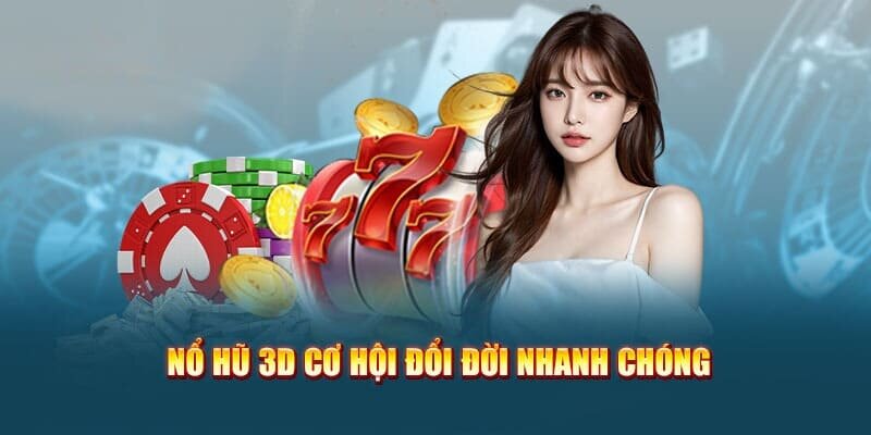 Nổ hũ 3D tại nohu90 đẹp mắt, phần thưởng bùng nổ