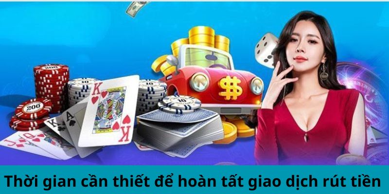 Thời gian cần thiết để hoàn tất giao dịch rút tiền 