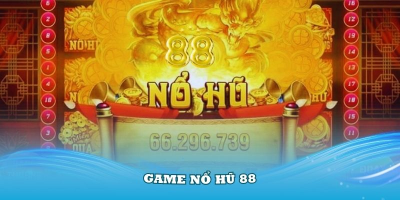 Game Nổ Hũ 88 Đình Đám Thu Hút Nhiều Thành Viên Tham Gia