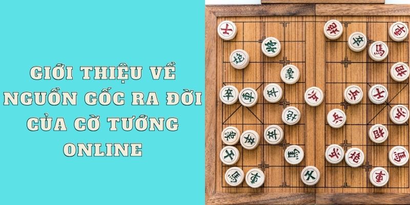 Giới thiệu về nguồn gốc ra đời của cờ tướng online